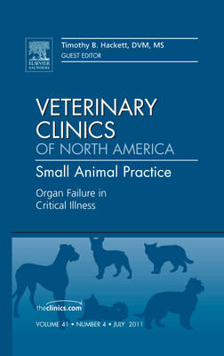 Organ Failure in Critical Illness, An Issue of Veterinary Clinics: Small Animal Practice - Tim Hackett