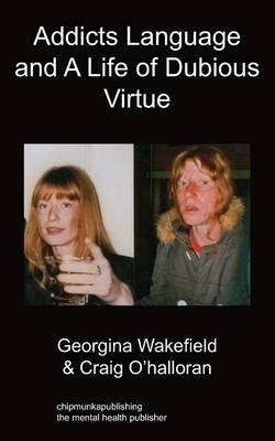 Addicts Language and a Life of Dubious Virtue - Georgina Wakefield