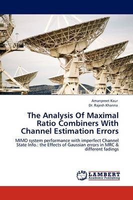 The Analysis Of Maximal Ratio Combiners With Channel Estimation Errors - Amanpreet Kaur, Rajesh Khanna