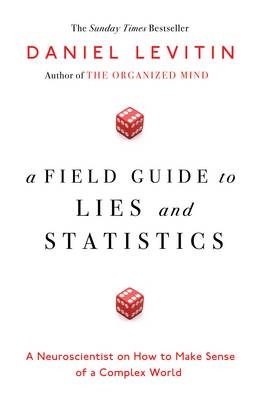 A Field Guide to Lies and Statistics - Daniel Levitin