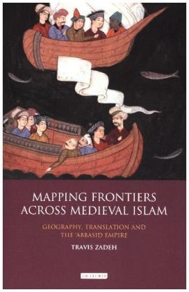 Mapping Frontiers Across Medieval Islam - Travis Zadeh