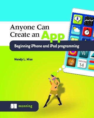 Anyone can create an app beginning iPhone and iPad programming - Wendy Wise