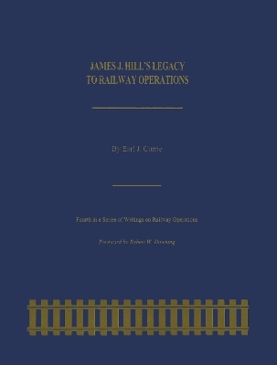 James J. Hill's Legacy to Railway Operations - Earl J. Currie