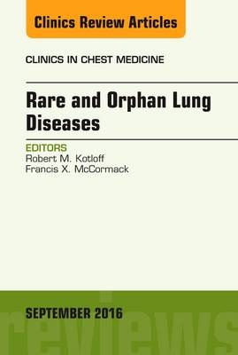 Rare and Orphan Lung Diseases, An Issue of Clinics in Chest Medicine - Robert Kotloff, Francis X. McCormack