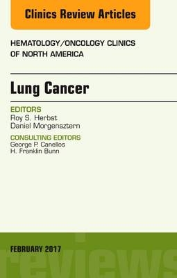 Lung Cancer, An Issue of Hematology/Oncology Clinics - Roy S. Herbst, Daniel Morgensztern