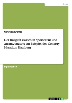 Der Imagefit zwischen Sportevent und Austragungsort am Beispiel des Conergy Marathon Hamburg - Christian Kremer