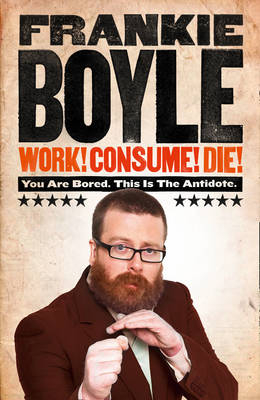 Work! Consume! Die! - Frankie Boyle