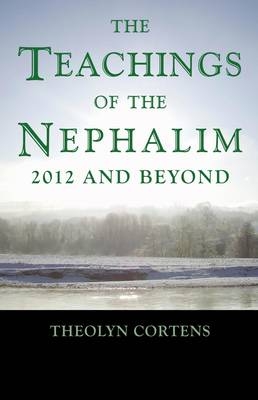 Teachings of the Nephalim, The – 2012 and beyond - Theolyn Cortens