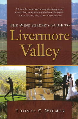 The Wine Seeker's Guide to Livermore Valley - Thomas C. Wilmer