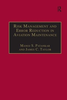 Risk Management and Error Reduction in Aviation Maintenance - Manoj S. Patankar, James C. Taylor