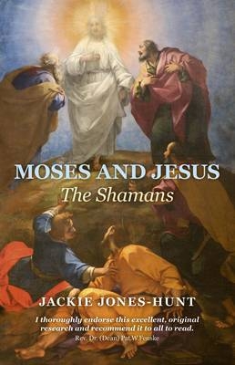 Moses and Jesus: The Shamans - Jackie Jones–hunt