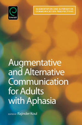 Augmentative and Alternative Communication for Adults with Aphasia: Science and Clinical Practice - Rajinder Koul