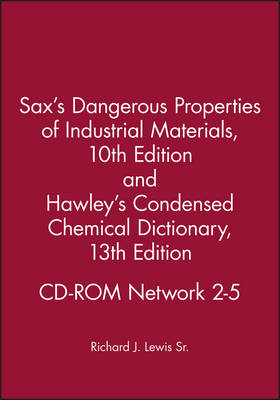 Sax's Dangerous Properties of Industrial Materialstenth Edition and Hawley's Condensed Chemical Dictionary Thirteenth Edition CD-ROM Network 2-5 - Richard J. Lewis