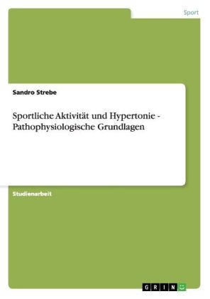 Sportliche Aktivität und Hypertonie - Pathophysiologische Grundlagen - Sandro Strebe