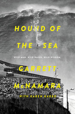 Hound of the Sea - Garrett McNamara, Karen Karbo