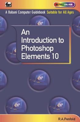 An Introduction to Photoshop Elements 10 - R. A. Penfold