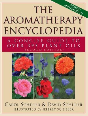 The Aromatherapy Encyclopedia - Carol Schiller, David Schiller