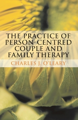 The Practice of Person-Centred Couple and Family Therapy - Charles O'Leary