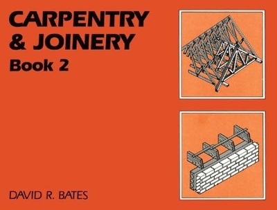 Carpentry and Joinery Book 2 - David R. Bates