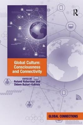 Global Culture: Consciousness and Connectivity - Roland Robertson, Didem Buhari-Gulmez