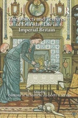 The Objects and Textures of Everyday Life in Imperial Britain - 