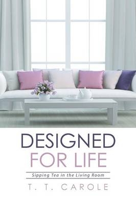 Designed for Life -  T T Carole