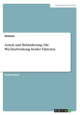 Armut und Behinderung. Die Wechselwirkung beider Faktoren -  Anonym