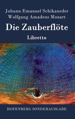 Die Zauberflöte - Johann Emanuel Schikaneder, Wolfgang Amadeus Mozart