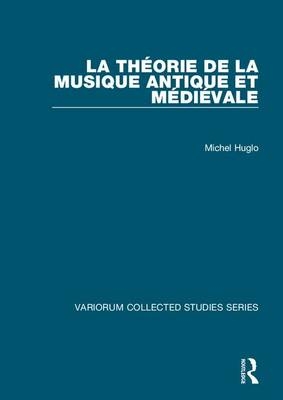 La théorie de la musique antique et médiévale - Michel Huglo