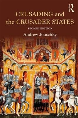 Crusading and the Crusader States - Andrew Jotischky