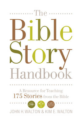 The Bible Story Handbook - John H. Walton, Kim E. Walton