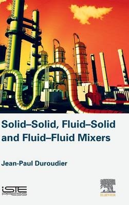 Solid-Solid, Fluid-Solid, Fluid-Fluid Mixers - Jean-Paul Duroudier