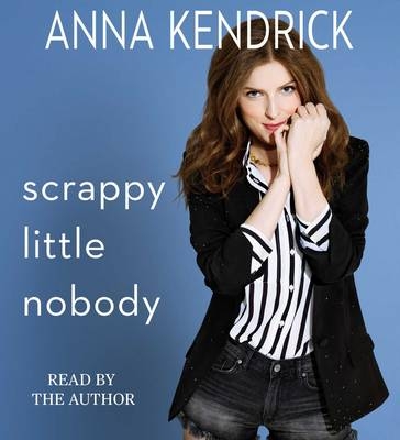 Scrappy Little Nobody - Anna Kendrick