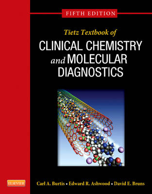 Tietz Textbook of Clinical Chemistry and Molecular Diagnostics - Carl A. Burtis, Edward R. Ashwood, David E. Bruns