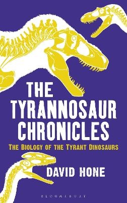 The Tyrannosaur Chronicles - David Hone