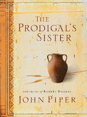 The Prodigal's Sister - John Piper