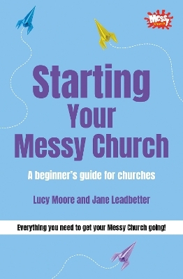 Starting Your Messy Church - Lucy Moore, Jane Leadbetter