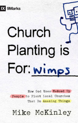 Church Planting is for Wimps - Mike McKinley