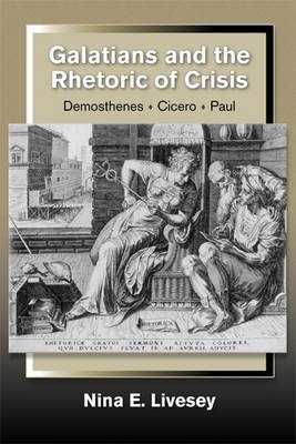 Galatians and the Rhetoric of Crisis - Nina E. Livesey