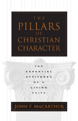 The Pillars of Christian Character - John MacArthur