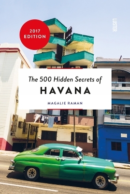 The 500 Hidden Secrets of Havana - Magalie Raman