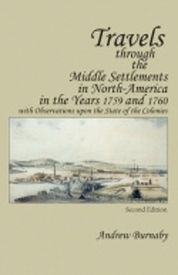 Travels through the Middle Settlements in North-America in the Years 1759 and 1760 - Andrew Burnaby