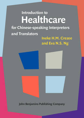 Introduction to Healthcare for Chinese-speaking Interpreters and Translators - Ineke H.M. Crezee, Eva N.S. Ng