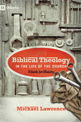 Biblical Theology in the Life of the Church - Michael Lawrence