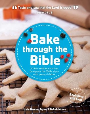 Bake through the Bible - Susie Bentley-Taylor, Bekah Moore