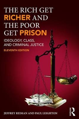 The Rich Get Richer and the Poor Get Prison - Jeffrey Reiman, Paul Leighton