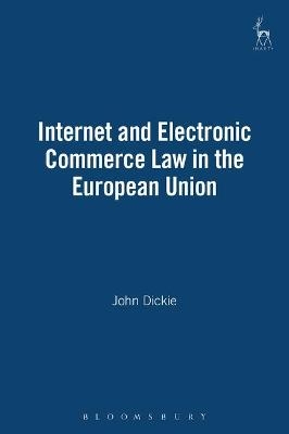 Internet and Electronic Commerce Law in the European Union - John Dickie