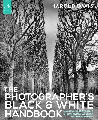 The Photographer's Black and White Handbook - Harold Davis