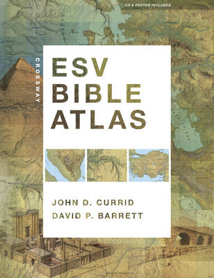 Crossway ESV Bible Atlas - John D. Currid, David P. Barrett