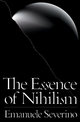 The Essence of Nihilism - Emanuele Severino